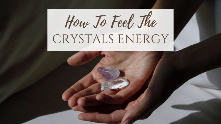 How To Feel a Crystals Energy